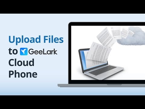 How to Upload Files to GeeLark Cloud Phone | Quick Tutorial 2025