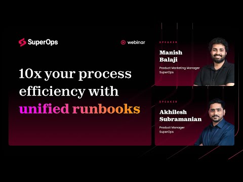 Webinar | 10x your process efficiency with SuperOps' Unified Runbooks