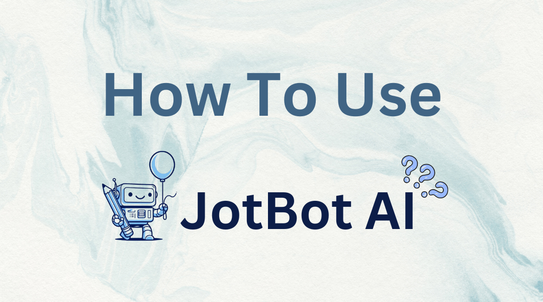 How to Use JotBot AI: Your Ultimate Guide to Effortless Writing