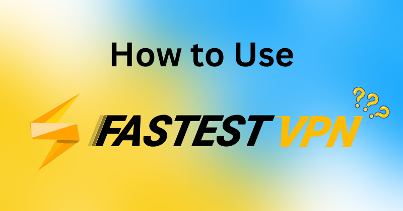 How to Use FastestVPN