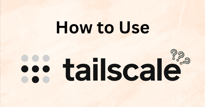 How to Use Tailscale VPN