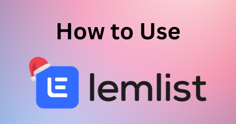 How to Use Lemlist: A Step-by-Step Guide in 2025 1 How to Use Lemlist