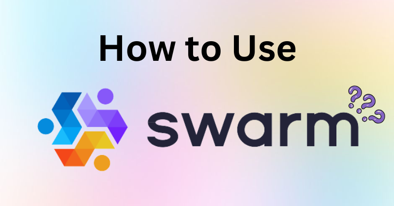 How to Use Swarm: A Step-by-Step Tutorial in 2025 1 how to use swarm