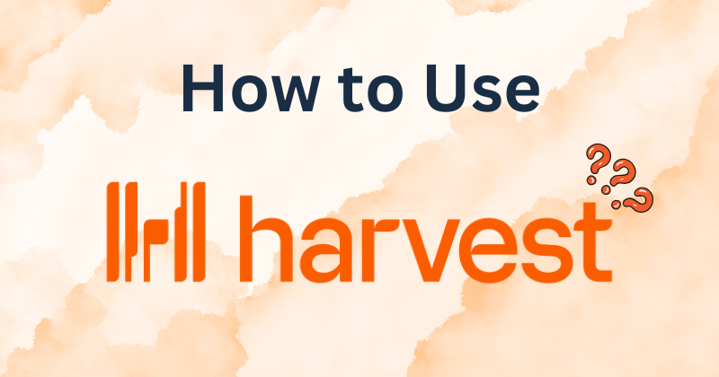How to Use Harvest: The Beginner's Guide in 2025 1 how to use harvest