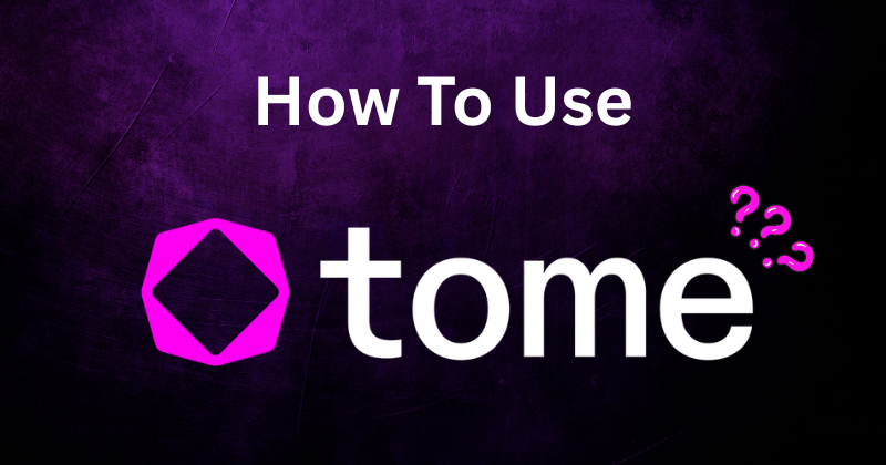 How to Use Tome: Simple Steps & Tips For You in 2025 1 How to Use Tome