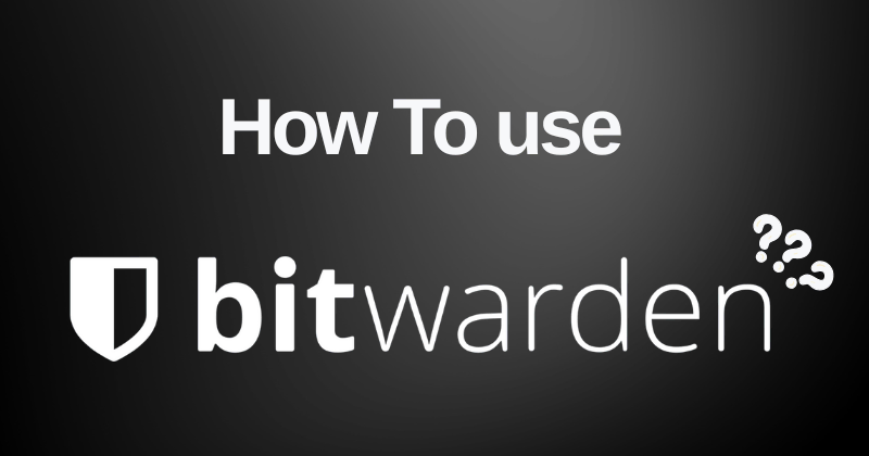 How to Use Bitwarden