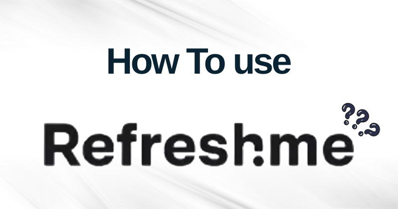 How To Use RefreshMe