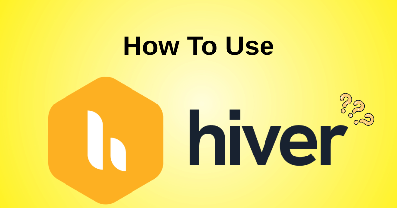 How to Use Hiver: A Beginner's Step-by-Step in 2025 1 Fahim AI 5 23
