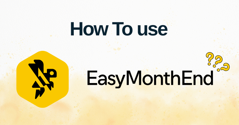 How to Use Easy Month End: Step-by-Step Guideline in 2025 1 How to Use Easy Month End