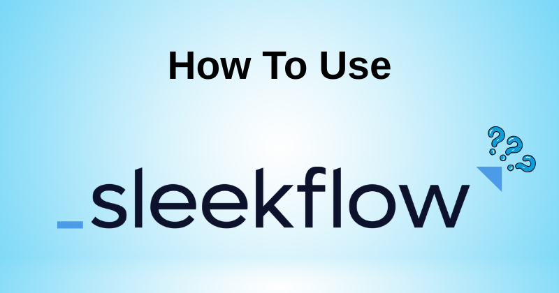 How to Use SleekFlow: Your Quickstart Guide in 2025 1 Fahim AI 5 31