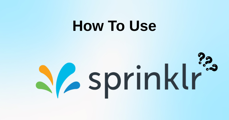 How to Use Sprinklr: A Quick Start Guide in 2025 1 Fahim AI 5 51