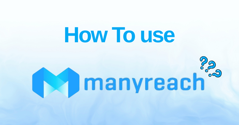 How to Use Manyreach: Your Step-By-Step Guideline in 2025 1 How to Use Manyreach