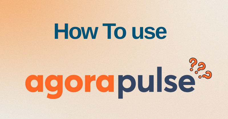 How to Use Agorapulse: A Step-By-Step Guideline in 2025 1 How to Use Agorapulse