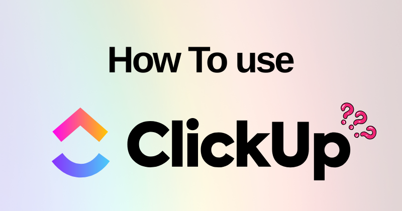How to Use ClickUp: A Beginner Step-by-Step Guide in 2025 1 How to Use ClickUp