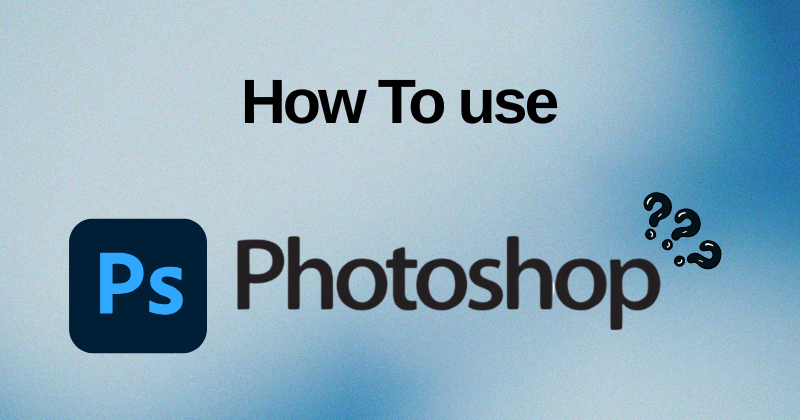 How to Use Photoshop