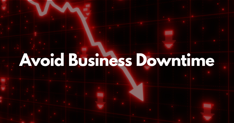 11 Pro Tips to Avoid Business Downtime in 2025