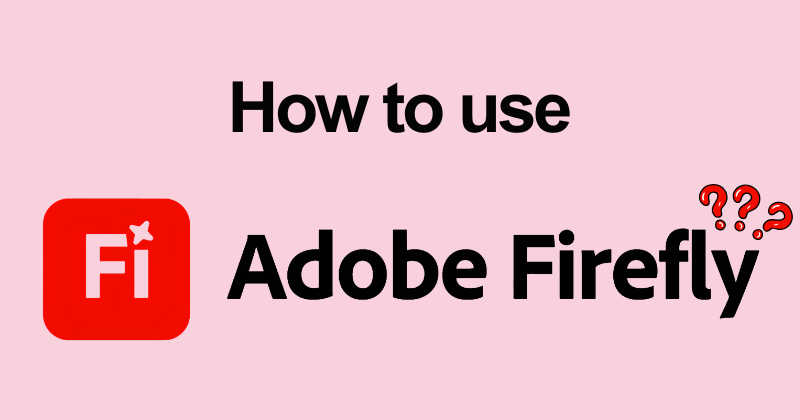 How to use Adobe Firefly