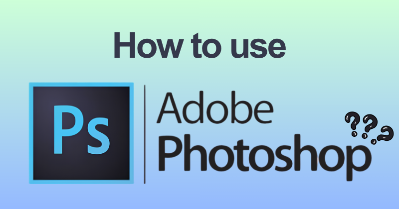 How to Use Adobe Photoshop: Complete Feature Guide (2026) 12 How to use Adobe Photoshop