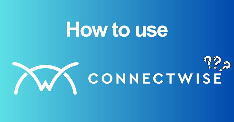 How to Use ConnectWise: Manage, Automate & Recover in 2026 2 How to use ConnectWise