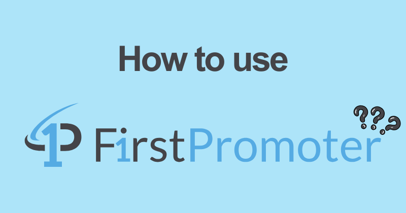 How to Use FirstPromoter for Beginners (2026) 2 How to use Firstpromoter