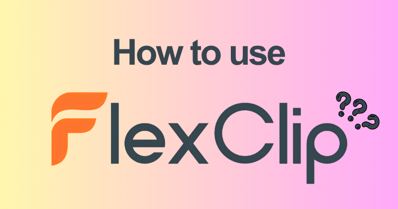 How to Use FlexClip: Complete Feature Guide (2026) 2 How to use FlexClip