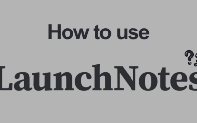 How to Use LaunchNotes Like a Pro (2026 Guide)