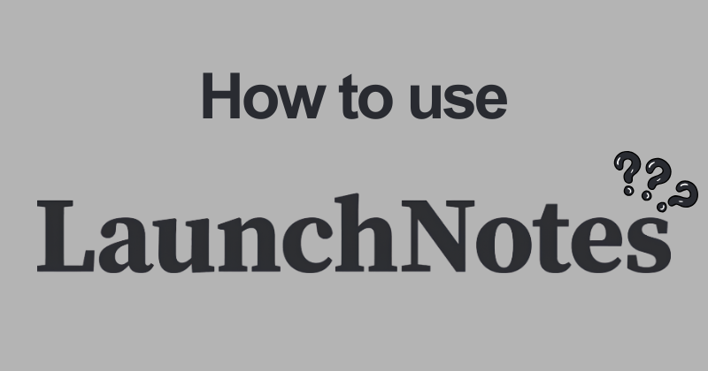How to Use LaunchNotes Like a Pro (2026 Guide) 23 How to use LaunchNotes