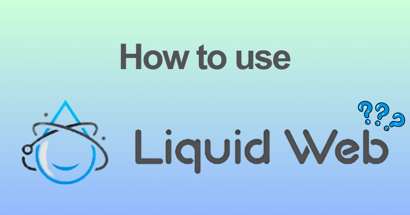How to use Liquid Web