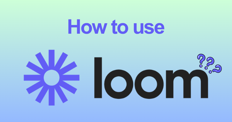 How to use Loom