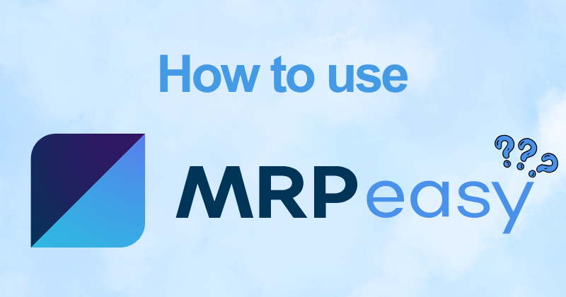 How to Use MRPeasy (2026): From Sign-Up to First Order 19 How to use MRPeasy