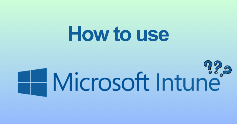 How to use Microsoft Intune