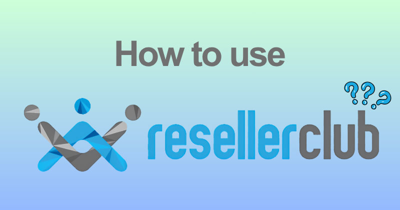How to use ResellerClub