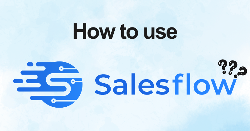 How to use Salesflow
