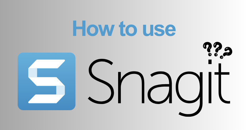 How to use Snagit