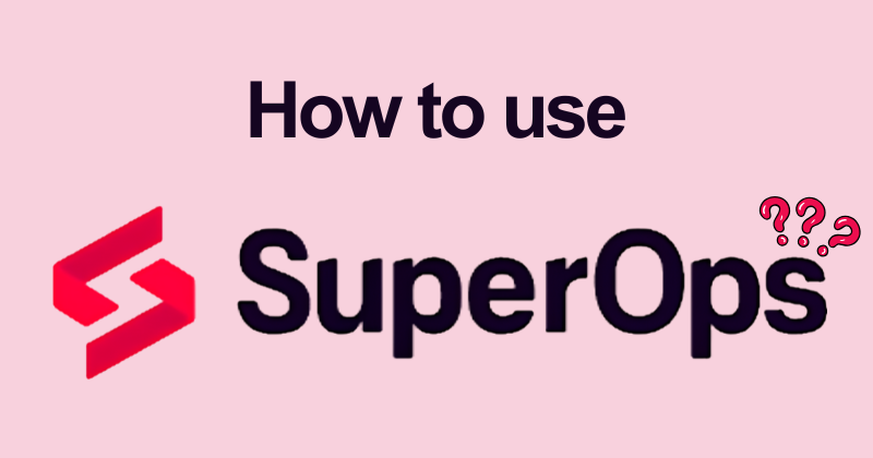 How to Use SuperOps: Beginner to Pro Guide (2026) 2 How to use SuperOps