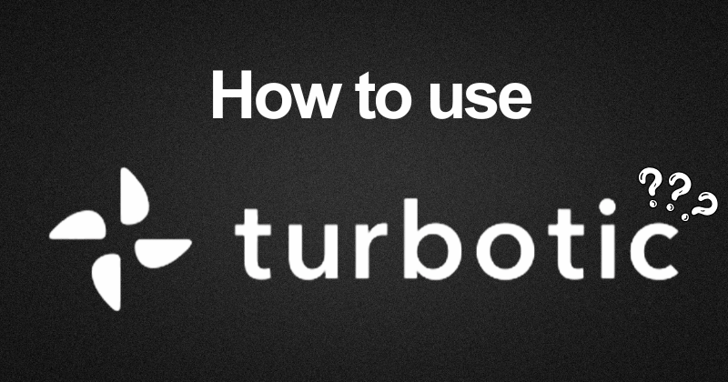 How to Use Turbotic to Automate Your Business in 2026 16 How to use Turbotic