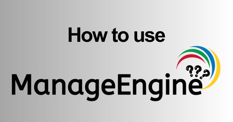 How to Use ManageEngine: Complete Feature Guide (2026) 2 How to use ManageEngine