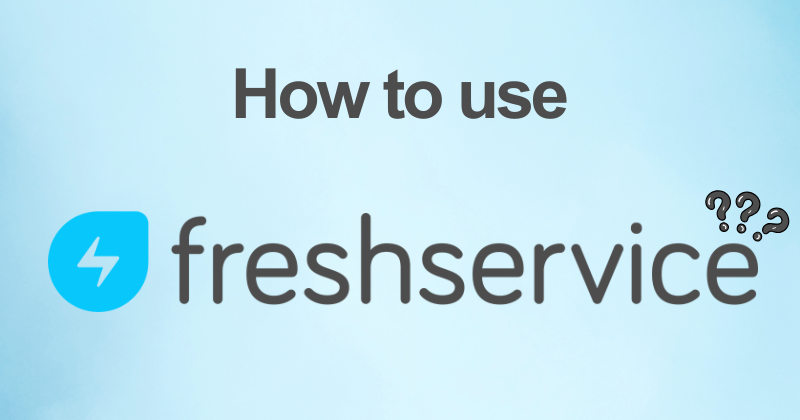 How to use Freshservice