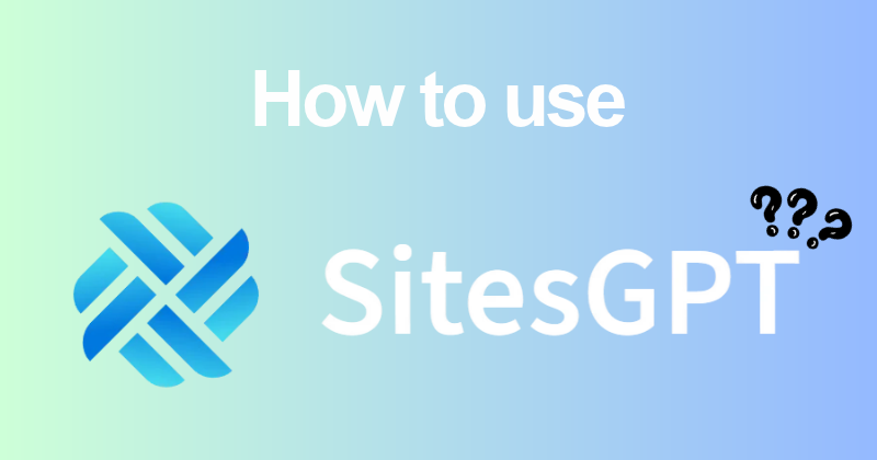 How to Use SitesGPT for Beginners (2026) 22 How to Use Sitesgpt