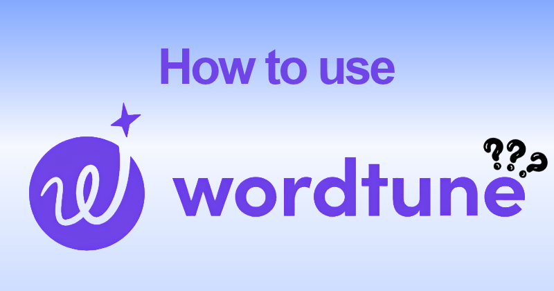 How to Use Wordtune 2026: Features, Setup & Pro Tips 18 How to Use Wordtune