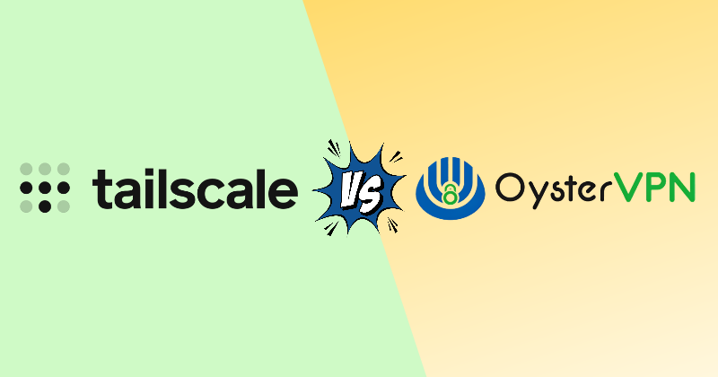 Tailscale vs Oyster VPN: One Clear Winner (2026) 3 tailscale vs Oyster vpn